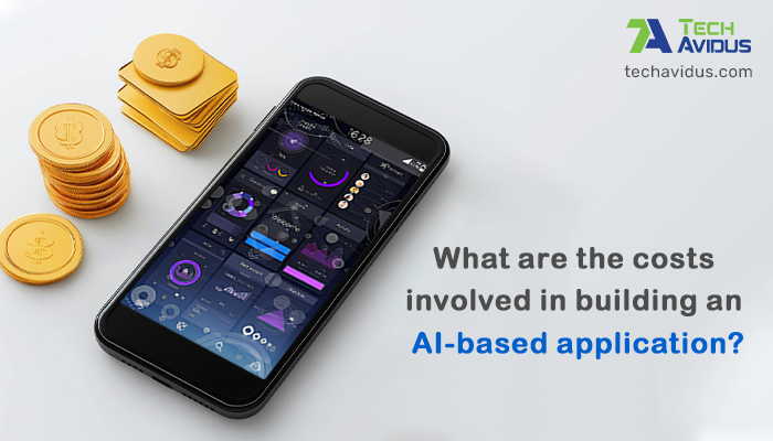 What Are the Costs Involved in Building an AI-Based Application?